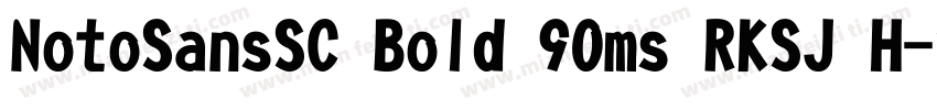 NotoSansSC Bold 90ms RKSJ H字体转换